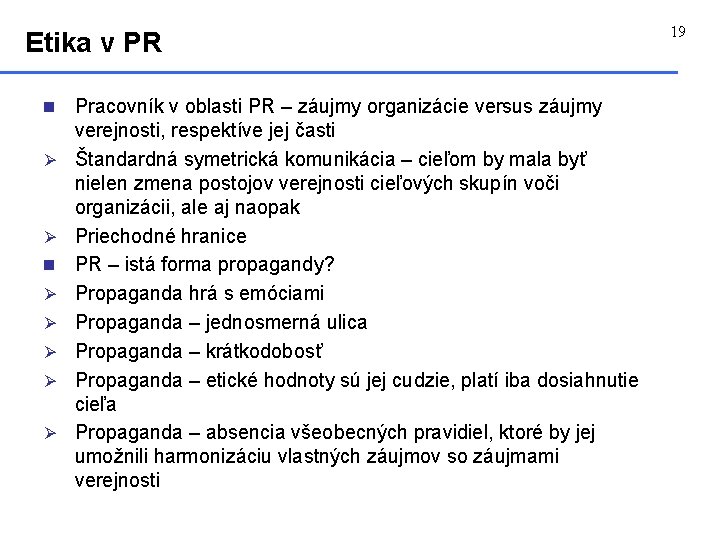 Etika v PR n Ø Ø Ø Ø Ø Pracovník v oblasti PR –