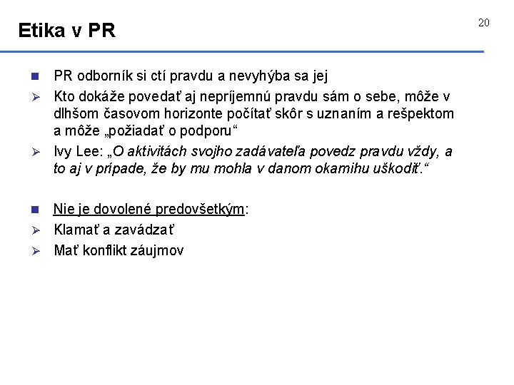 Etika v PR PR odborník si ctí pravdu a nevyhýba sa jej Ø Kto