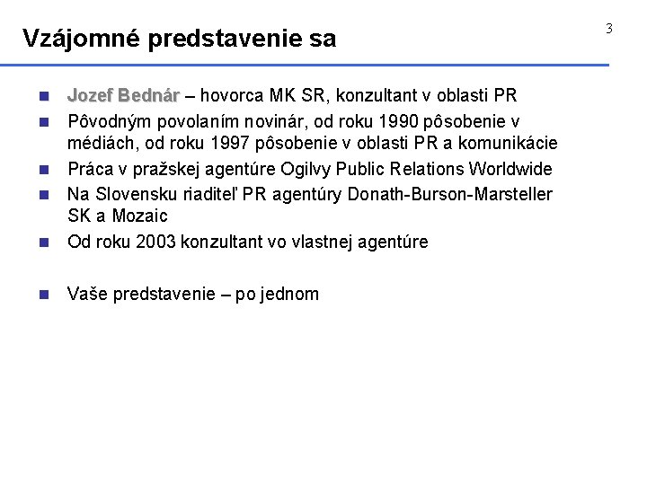 Vzájomné predstavenie sa n Jozef Bednár – Jozef Bednár hovorca MK SR, konzultant v