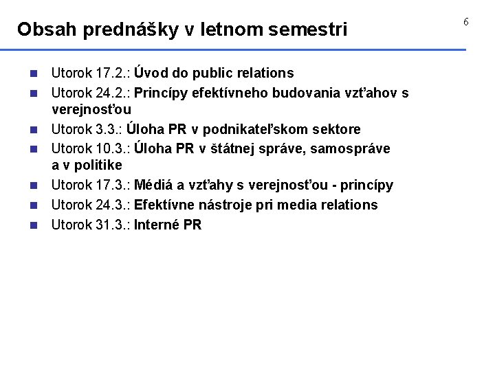 Obsah prednášky v letnom semestri n n n n Utorok 17. 2. : Úvod