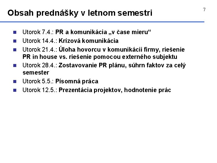 Obsah prednášky v letnom semestri n n n Utorok 7. 4. : PR a