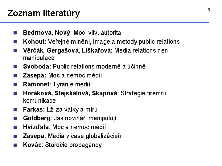 Zoznam literatúry n n n Bedrnová, Nový: Moc, vliv, autorita Kohout: Veřejné mínění, image