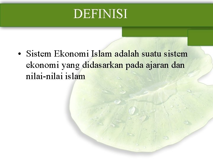 DEFINISI • Sistem Ekonomi Islam adalah suatu sistem ekonomi yang didasarkan pada ajaran dan