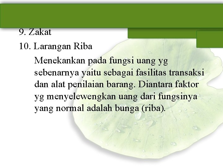 9. Zakat 10. Larangan Riba Menekankan pada fungsi uang yg sebenarnya yaitu sebagai fasilitas