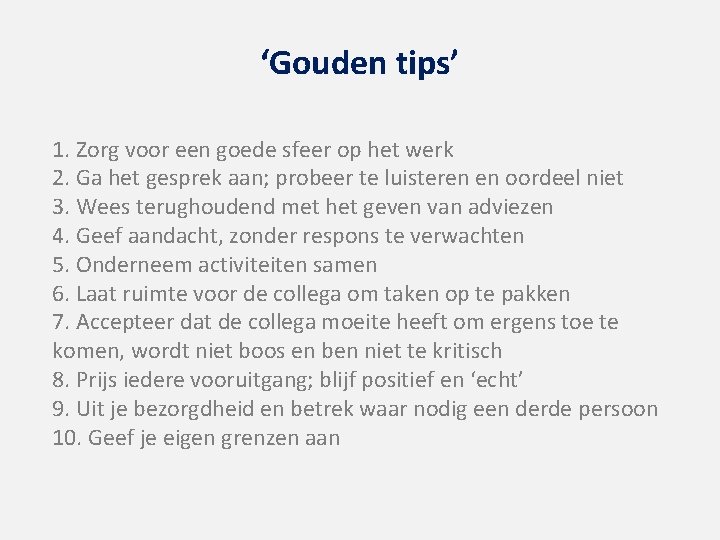 ‘Gouden tips’ 1. Zorg voor een goede sfeer op het werk 2. Ga het