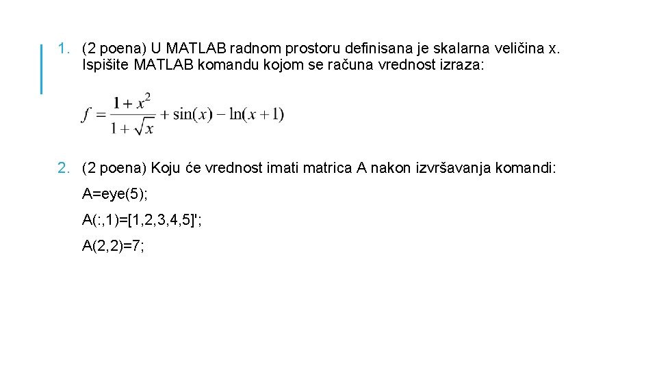 1. (2 poena) U MATLAB radnom prostoru definisana je skalarna veličina x. Ispišite MATLAB