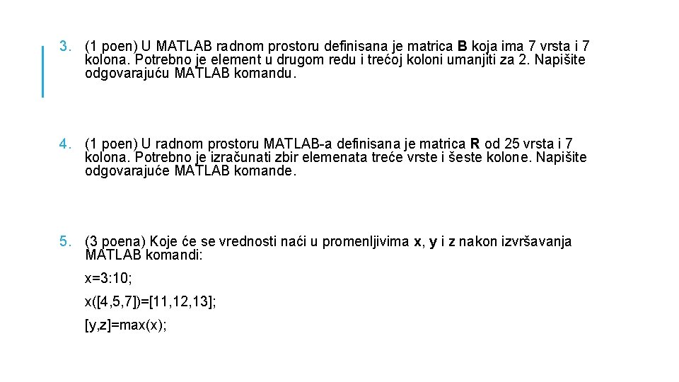 3. (1 poen) U MATLAB radnom prostoru definisana je matrica B koja ima 7