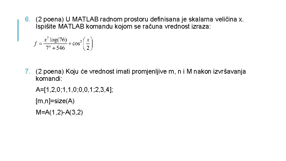 6. (2 poena) U MATLAB radnom prostoru definisana je skalarna veličina x. Ispišite MATLAB