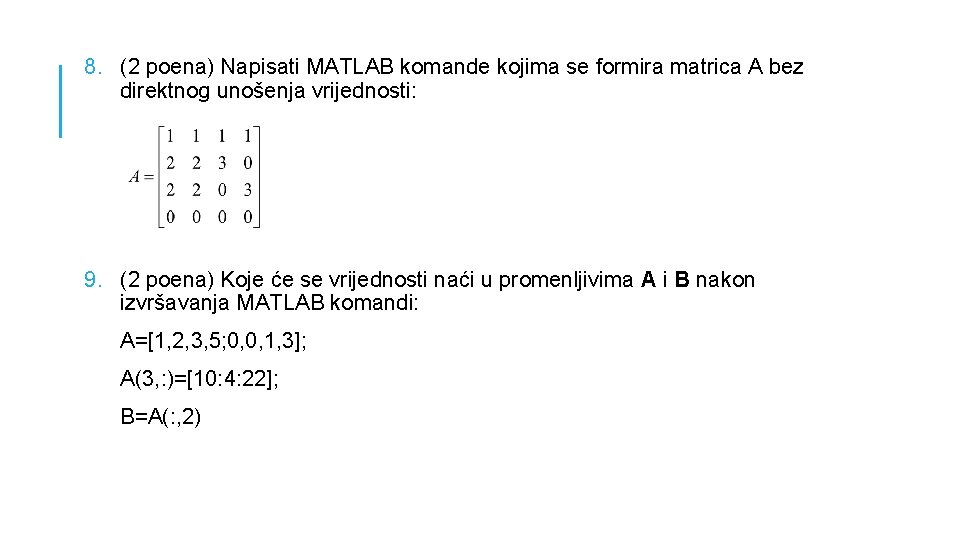 8. (2 poena) Napisati MATLAB komande kojima se formira matrica A bez direktnog unošenja