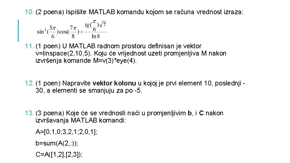 10. (2 poena) Ispišite MATLAB komandu kojom se računa vrednost izraza: 11. (1 poen)