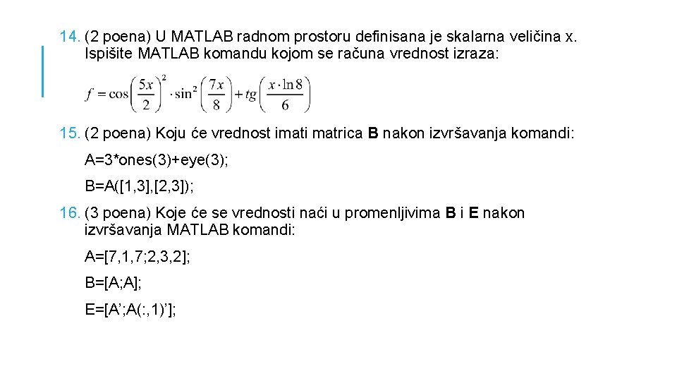 14. (2 poena) U MATLAB radnom prostoru definisana je skalarna veličina x. Ispišite MATLAB