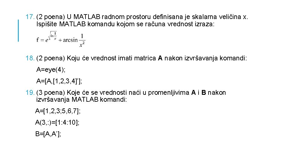 17. (2 poena) U MATLAB radnom prostoru definisana je skalarna veličina x. Ispišite MATLAB