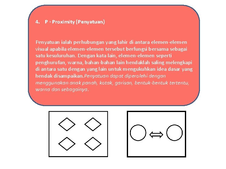 4. P - Proximity (Penyatuan) Penyatuan ialah perhubungan yang lahir di antara elemen-elemen visual