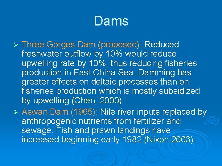 Dams Three Gorges Dam (proposed): Reduced freshwater outflow by 10% would reduce upwelling rate