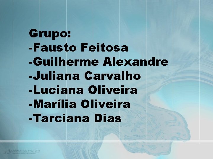 Grupo: -Fausto Feitosa -Guilherme Alexandre -Juliana Carvalho -Luciana Oliveira -Marília Oliveira -Tarciana Dias 