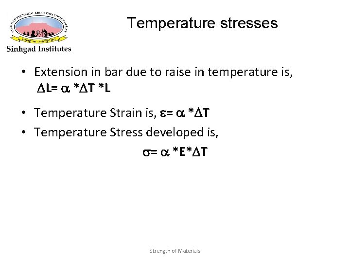 Temperature stresses • Extension in bar due to raise in temperature is, L= *