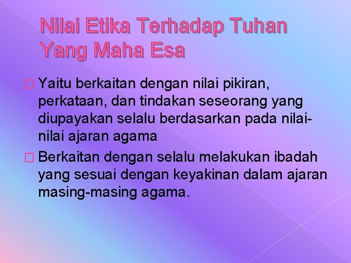 Nilai Etika Terhadap Tuhan Yang Maha Esa � Yaitu berkaitan dengan nilai pikiran, perkataan,