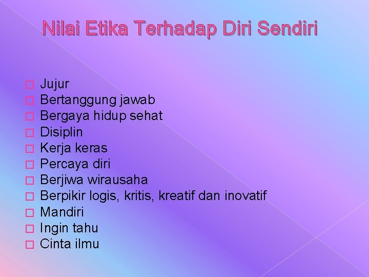 Nilai Etika Terhadap Diri Sendiri � � � Jujur Bertanggung jawab Bergaya hidup sehat Nilai Etika Terhadap Diri Sendiri � � � Jujur Bertanggung jawab Bergaya hidup sehat