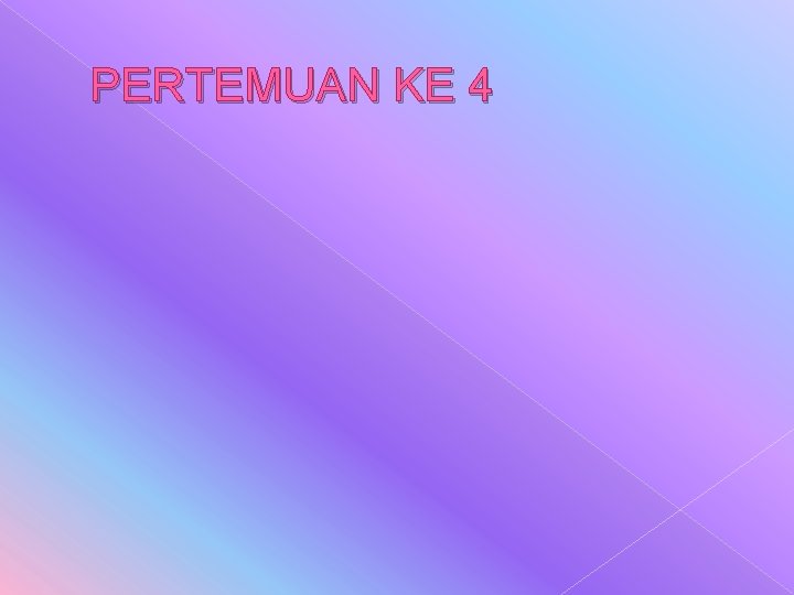 PERTEMUAN KE 4 PERTEMUAN KE 4