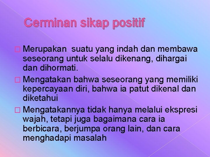 Cerminan sikap positif � Merupakan suatu yang indah dan membawa seseorang untuk selalu dikenang,