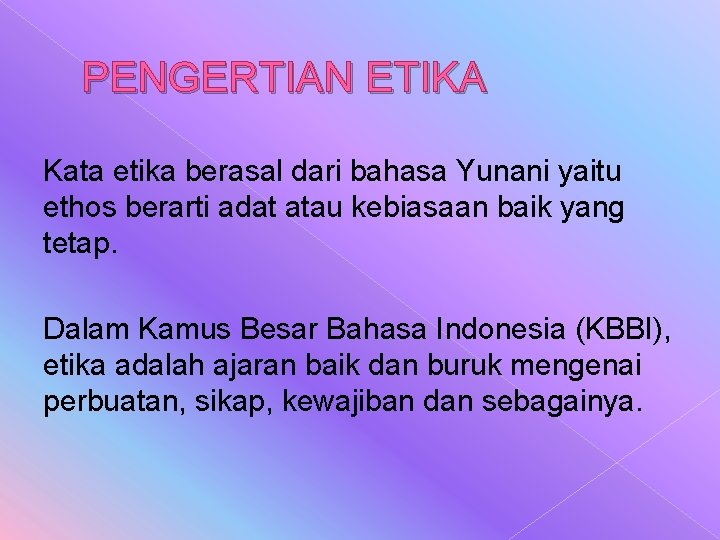 PENGERTIAN ETIKA Kata etika berasal dari bahasa Yunani yaitu ethos berarti adat atau kebiasaan