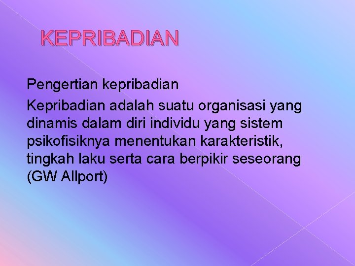 KEPRIBADIAN Pengertian kepribadian Kepribadian adalah suatu organisasi yang dinamis dalam diri individu yang sistem KEPRIBADIAN Pengertian kepribadian Kepribadian adalah suatu organisasi yang dinamis dalam diri individu yang sistem