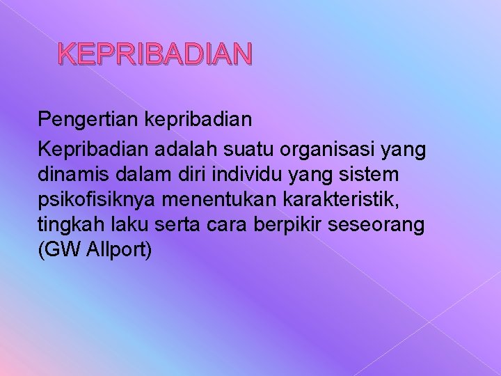 KEPRIBADIAN Pengertian kepribadian Kepribadian adalah suatu organisasi yang dinamis dalam diri individu yang sistem