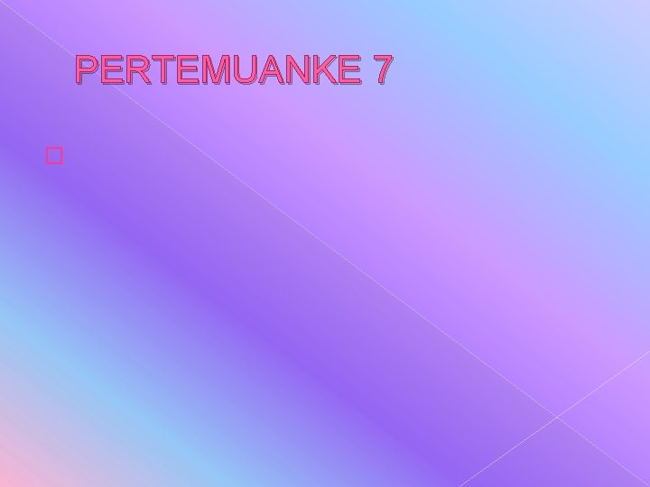 PERTEMUANKE 7 � 