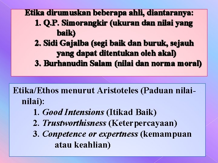 Etika dirumuskan beberapa ahli, diantaranya: 1. Q. P. Simorangkir (ukuran dan nilai yang baik)