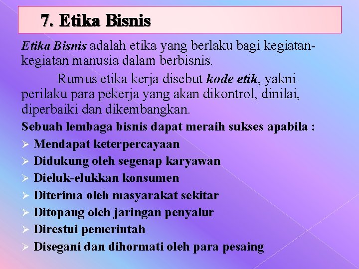 7. Etika Bisnis adalah etika yang berlaku bagi kegiatan- kegiatan manusia dalam berbisnis. Rumus