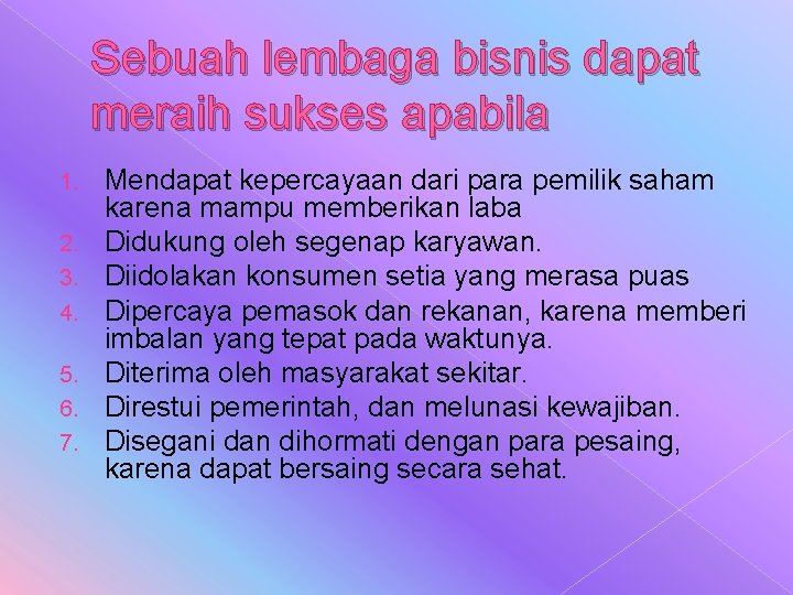 Sebuah lembaga bisnis dapat meraih sukses apabila 1. 2. 3. 4. 5. 6. 7. Sebuah lembaga bisnis dapat meraih sukses apabila 1. 2. 3. 4. 5. 6. 7.