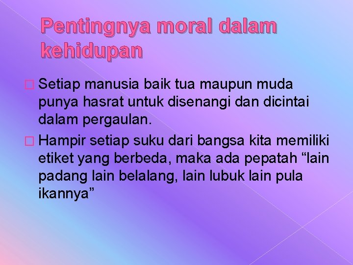 Pentingnya moral dalam kehidupan � Setiap manusia baik tua maupun muda punya hasrat untuk