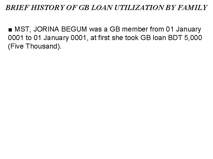 BRIEF HISTORY OF GB LOAN UTILIZATION BY FAMILY ■ MST, JORINA BEGUM was a
