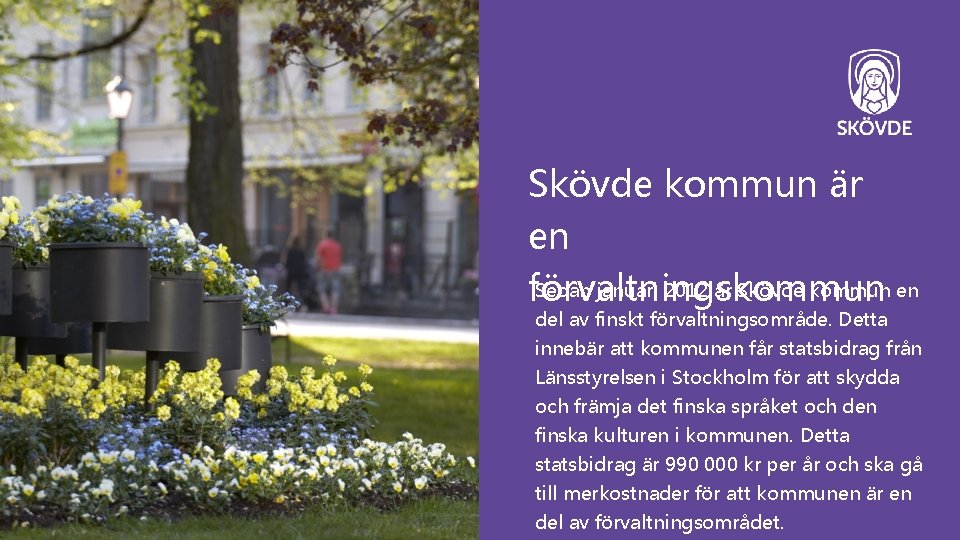 Skövde kommun är en Sedan januari 2012 är Skövde kommun en förvaltningskommun del av