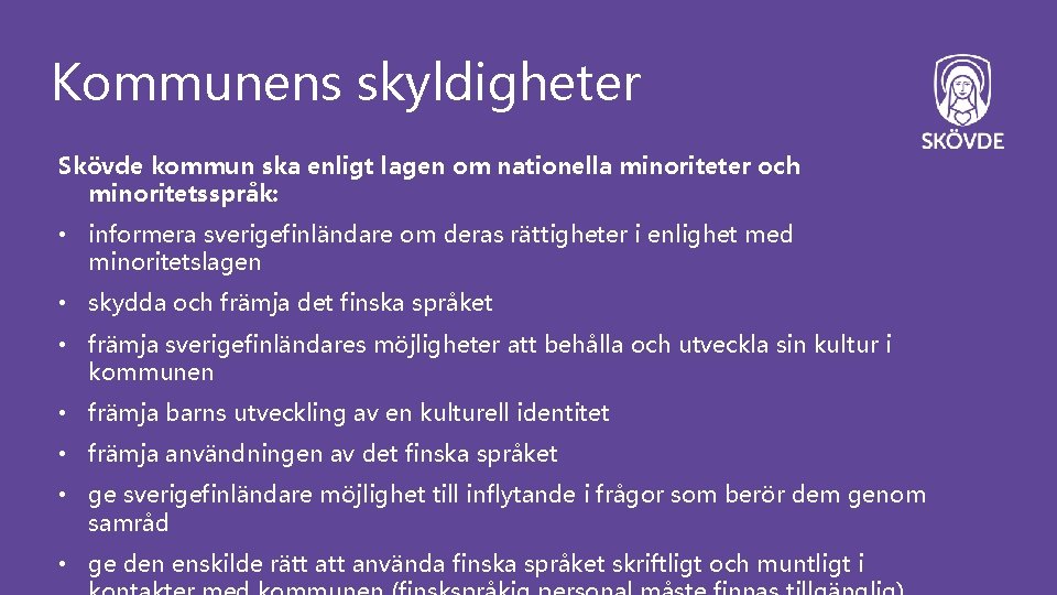 Kommunens skyldigheter Skövde kommun ska enligt lagen om nationella minoriteter och minoritetsspråk: • informera