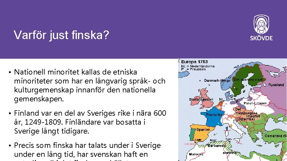 Varför just finska? • Nationell minoritet kallas de etniska minoriteter som har en långvarig