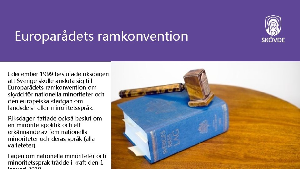 Europarådets ramkonvention I december 1999 beslutade riksdagen att Sverige skulle ansluta sig till Europarådets