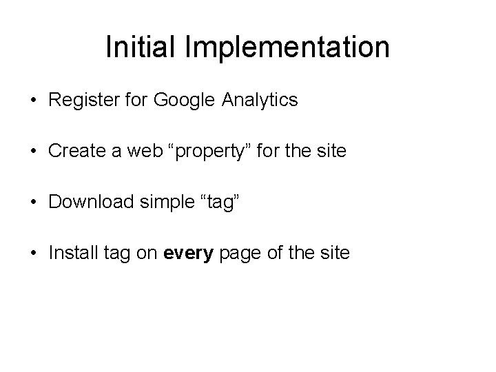 Initial Implementation • Register for Google Analytics • Create a web “property” for the