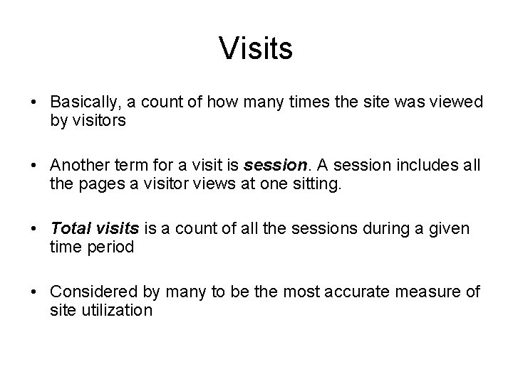 Visits • Basically, a count of how many times the site was viewed by