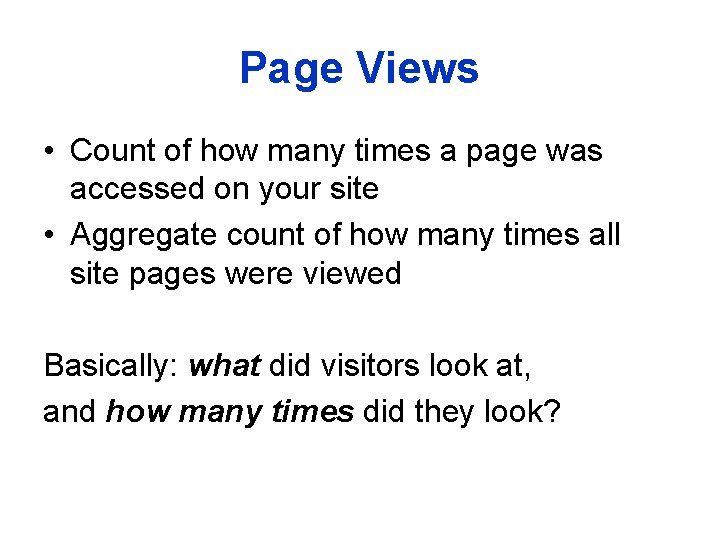 Page Views • Count of how many times a page was accessed on your