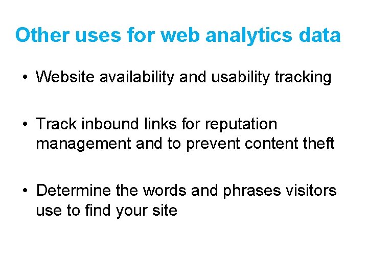 Other uses for web analytics data • Website availability and usability tracking • Track
