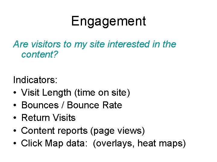 Engagement Are visitors to my site interested in the content? Indicators: • Visit Length