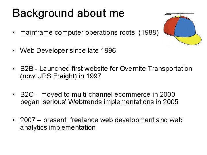 Background about me • mainframe computer operations roots (1988) • Web Developer since late