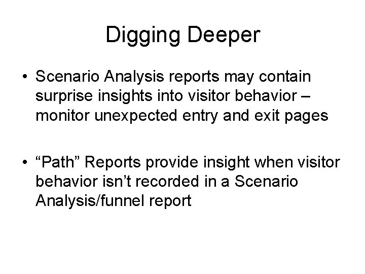 Digging Deeper • Scenario Analysis reports may contain surprise insights into visitor behavior –