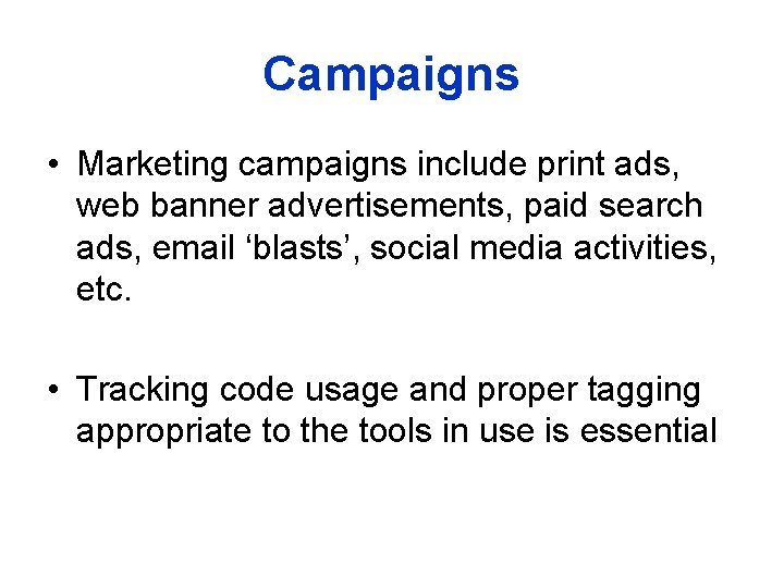 Campaigns • Marketing campaigns include print ads, web banner advertisements, paid search ads, email