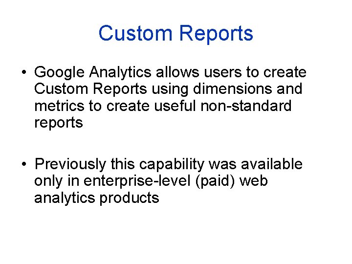 Custom Reports • Google Analytics allows users to create Custom Reports using dimensions and