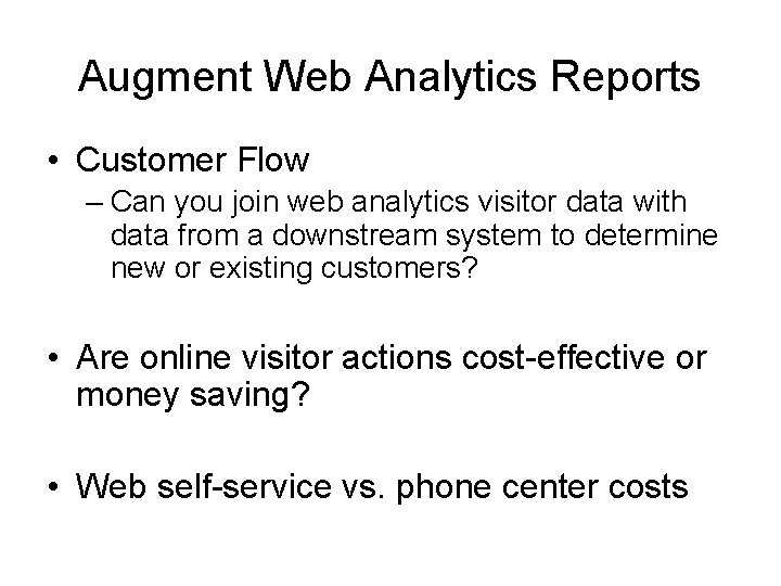 Augment Web Analytics Reports • Customer Flow – Can you join web analytics visitor