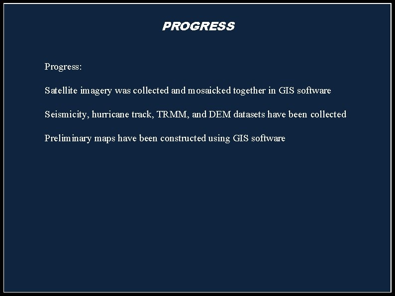 PROGRESS Progress: Satellite imagery was collected and mosaicked together in GIS software Seismicity, hurricane