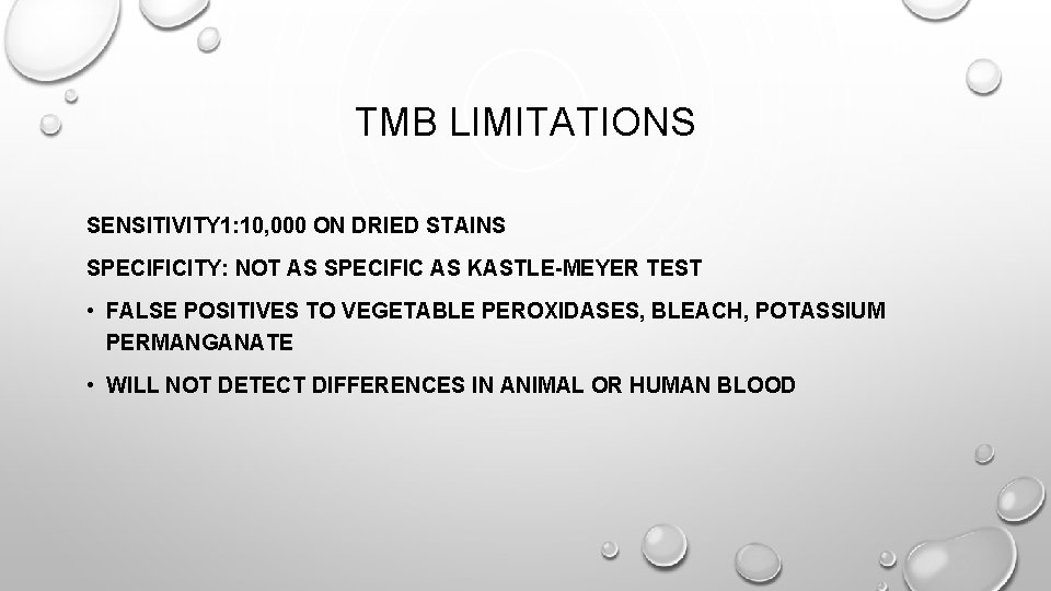 TMB LIMITATIONS SENSITIVITY 1: 10, 000 ON DRIED STAINS SPECIFICITY: NOT AS SPECIFIC AS