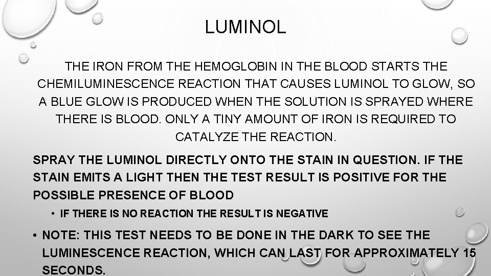 LUMINOL THE IRON FROM THE HEMOGLOBIN IN THE BLOOD STARTS THE CHEMILUMINESCENCE REACTION THAT
